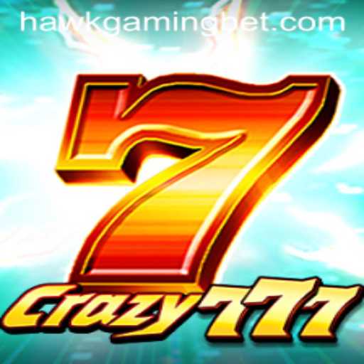 Crazy777: The Latest Gaming Sensation by HAWKGAMING BET